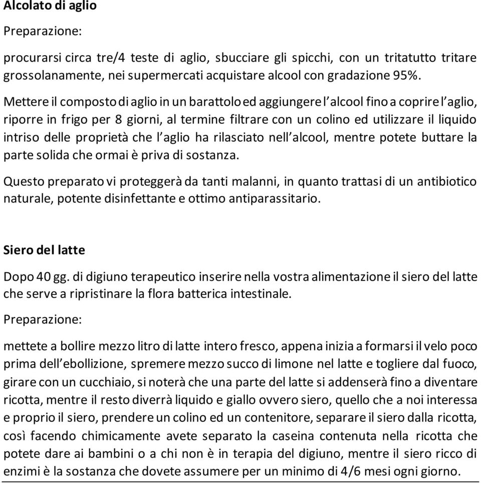 proprietà che l aglio ha rilasciato nell alcool, mentre potete buttare la parte solida che ormai è priva di sostanza.