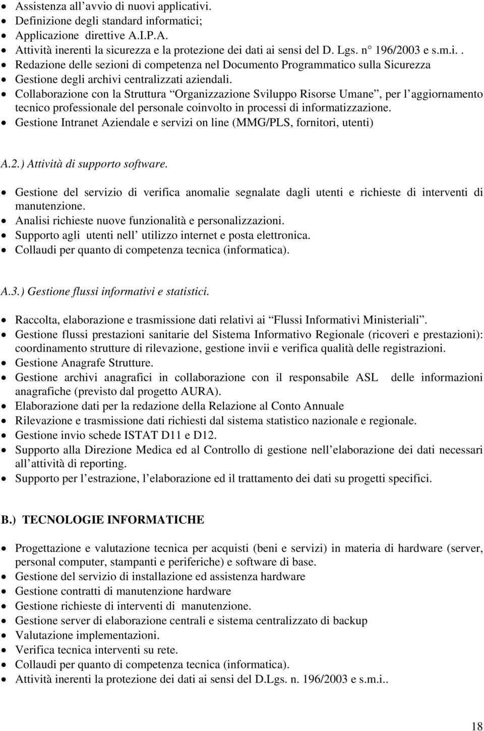 Collaborazione con la Struttura Organizzazione Sviluppo Risorse Umane, per l aggiornamento tecnico professionale del personale coinvolto in processi di informatizzazione.