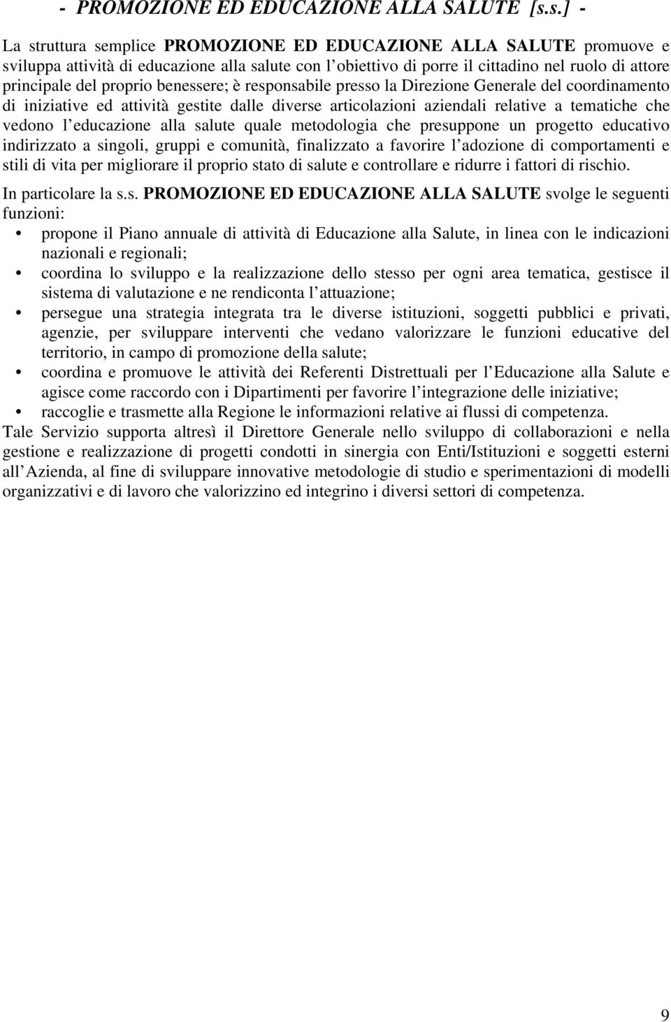 proprio benessere; è responsabile presso la Direzione Generale del coordinamento di iniziative ed attività gestite dalle diverse articolazioni aziendali relative a tematiche che vedono l educazione