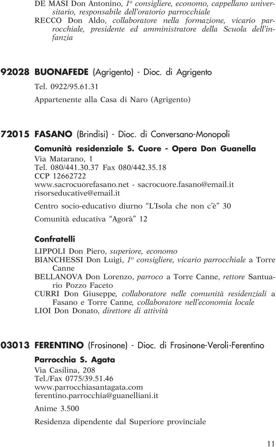 di Conversano-Monopoli Comunità residenziale S. Cuore - Opera Don Guanella Via Matarano, 1 Tel. 080/441.30.37 Fax 080/442.35.18 CCP 12662722 www.sacrocuorefasano.net - sacrocuore.fasano@email.