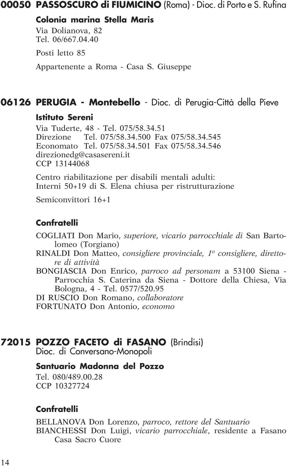 34.546 direzionedg@casasereni.it CCP 13144068 Centro riabilitazione per disabili mentali adulti: Interni 50+19 di S.