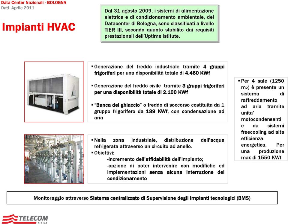 460 KWf Generazione del freddo civile tramite 3 gruppi frigoriferi per una disponibilità totale di 2.