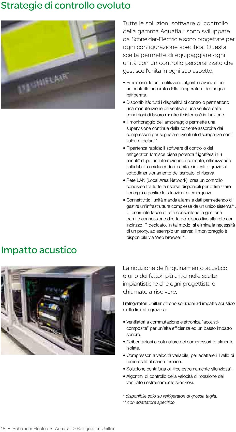 Impatto acustico Precisione: le unità utilizzano algoritmi avanzati per un controllo accurato della temperatura dell acqua refrigerata.