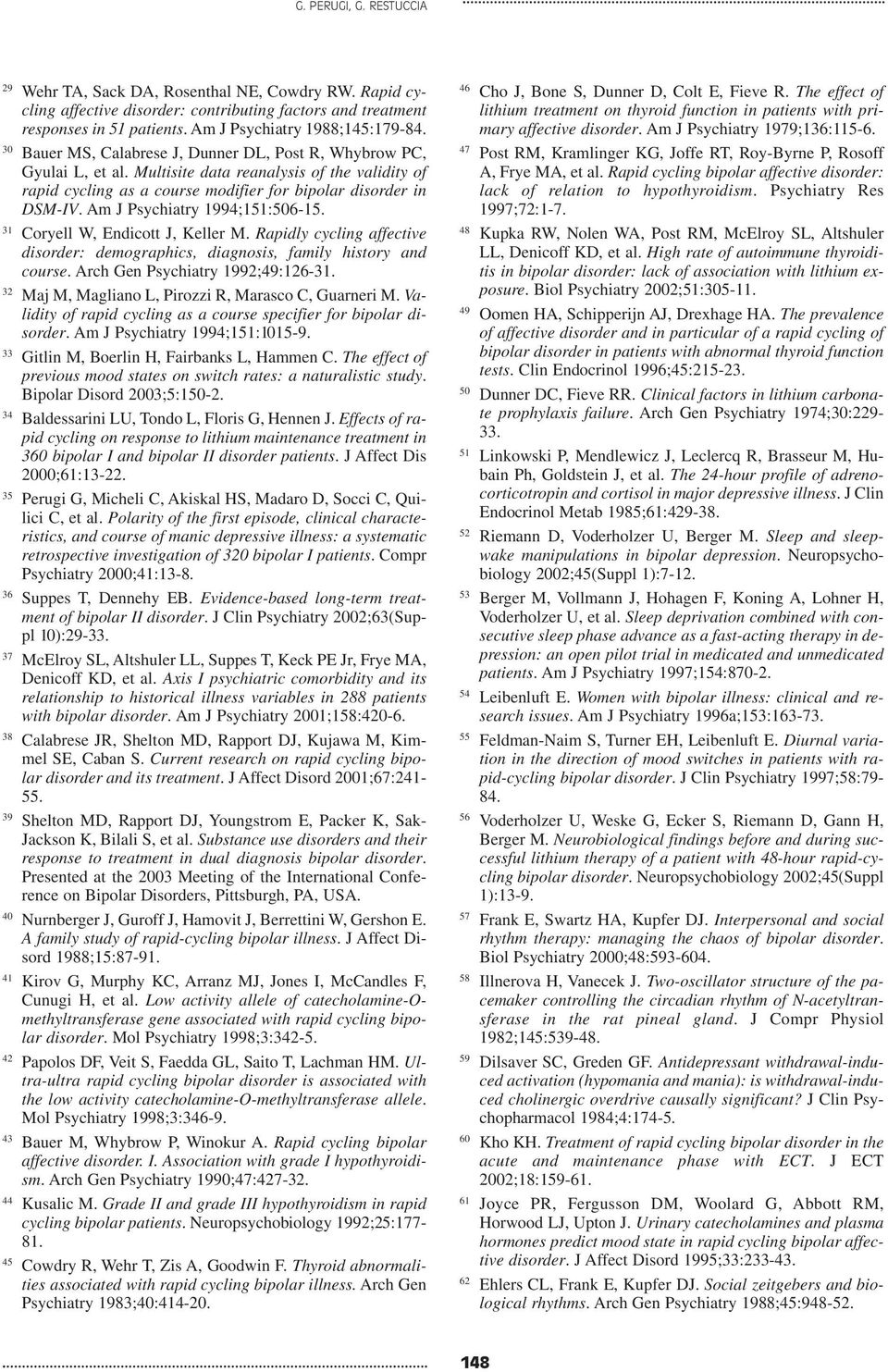 Am J Psychiatry 1994;151:506-15. 31 Coryell W, Endicott J, Keller M. Rapidly cycling affective disorder: demographics, diagnosis, family history and course. Arch Gen Psychiatry 1992;49:126-31.