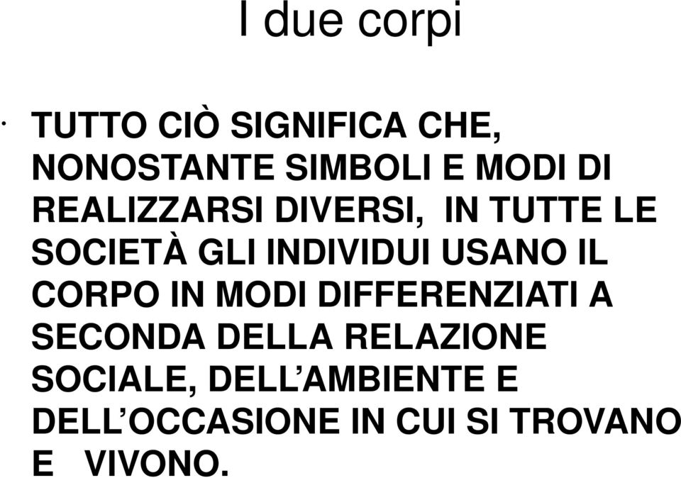 USANO IL CORPO IN MODI DIFFERENZIATI A SECONDA DELLA RELAZIONE