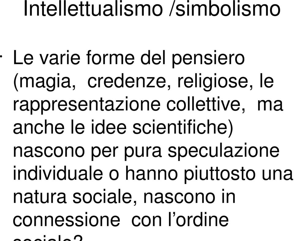 idee scientifiche) nascono per pura speculazione individuale o