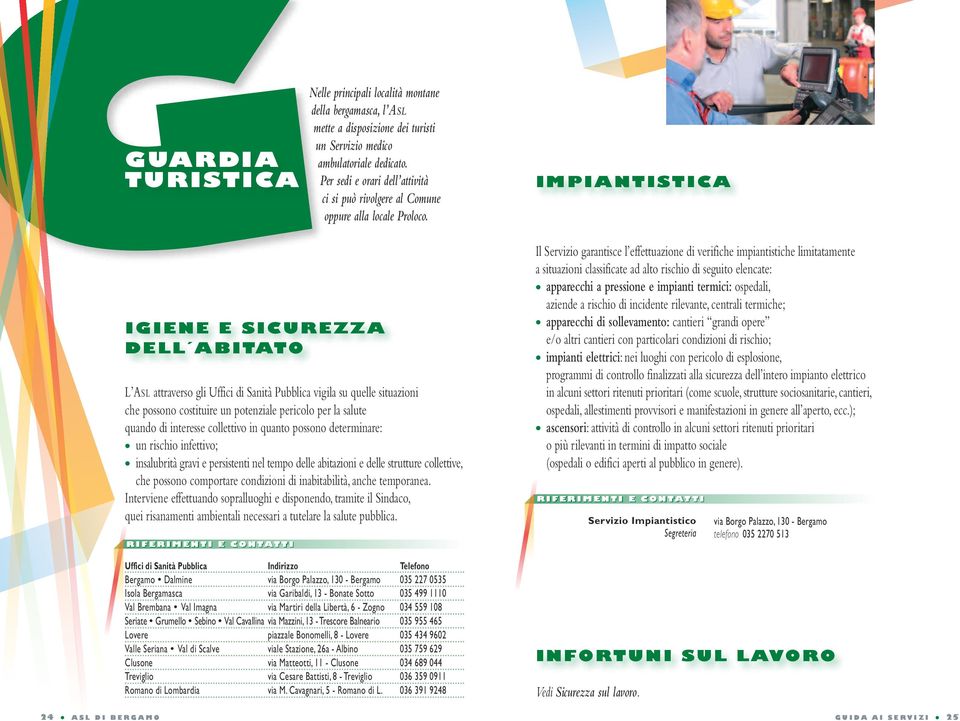 impiantistica 24 a S L d i B e r g a m o igiene e Sicurezza dell abitato L ASL attraverso gli Uffici di Sanità Pubblica vigila su quelle situazioni che possono costituire un potenziale pericolo per