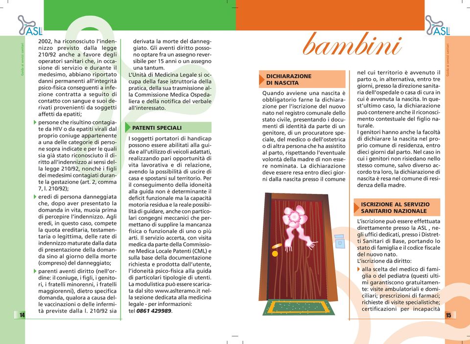 epatiti virali dal proprio coniuge appartenente a una delle categorie di persone sopra indicate e per le quali sia già stato riconosciuto il diritto all indennizzo ai sensi della legge 210/92, nonché