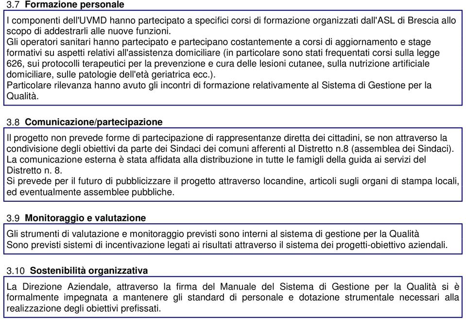 corsi sulla legge 626, sui protocolli terapeutici per la prevenzione e cura delle lesioni cutanee, sulla nutrizione artificiale domiciliare, sulle patologie dell'età geriatrica ecc.).