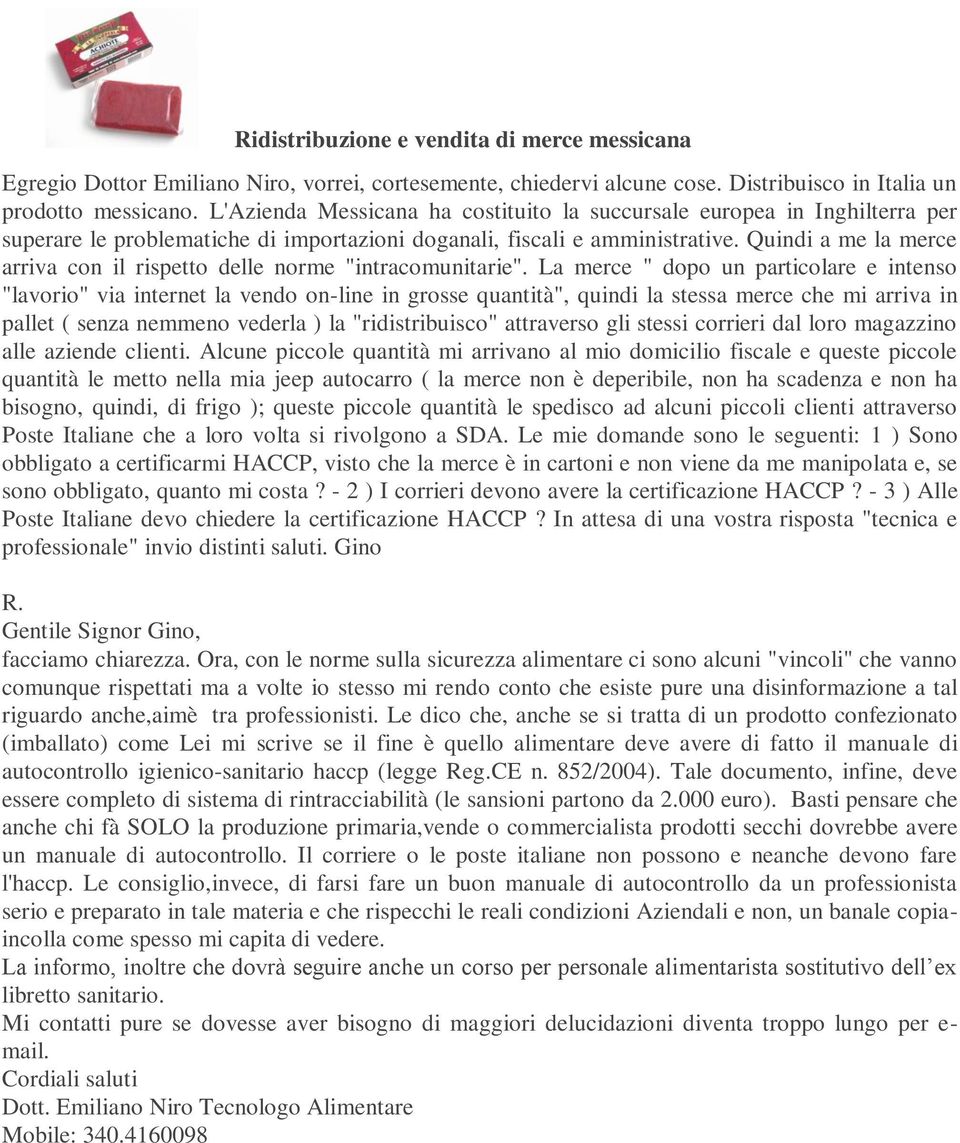 Quindi a me la merce arriva con il rispetto delle norme "intracomunitarie".