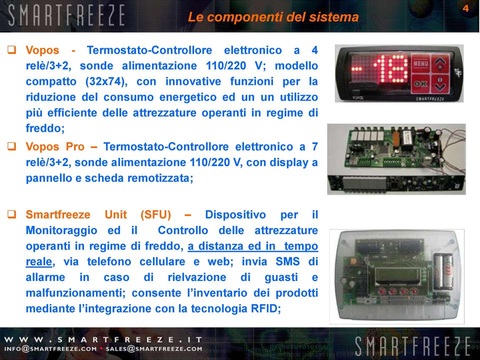 V, con display a pannello e scheda remotizzata; Smartfreeze Unit (SFU) Dispositivo per il Monitoraggio ed il Controllo delle attrezzature operanti in regime di freddo, a distanza ed in