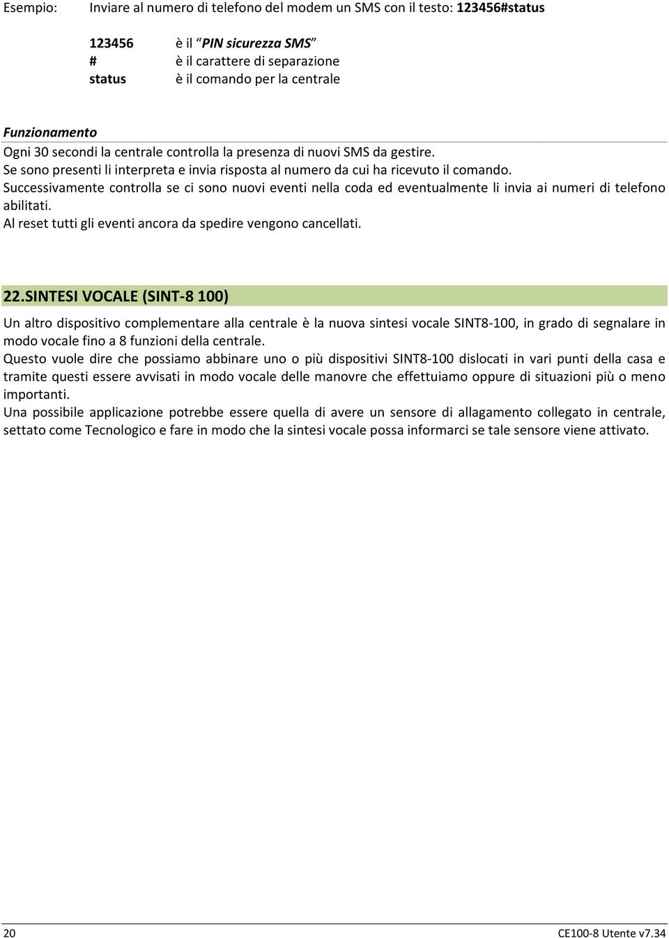 Successivamente controlla se ci sono nuovi eventi nella coda ed eventualmente li invia ai numeri di telefono abilitati. Al reset tutti gli eventi ancora da spedire vengono cancellati. 22.