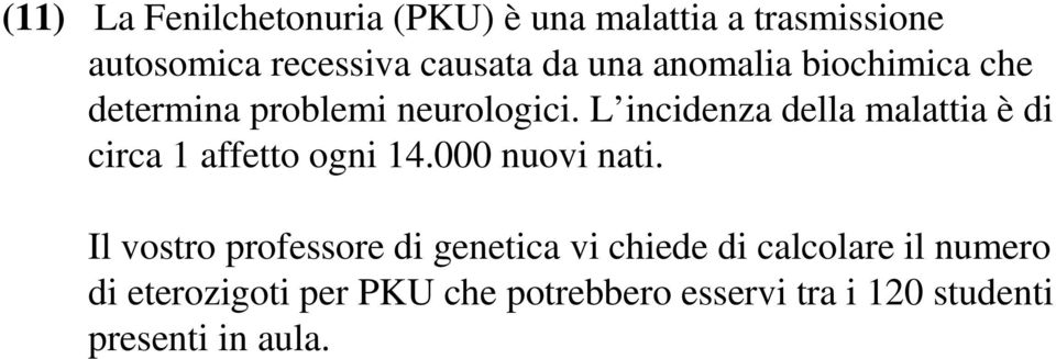 L incidenza della malattia è di circa 1 affetto ogni 14.000 nuovi nati.