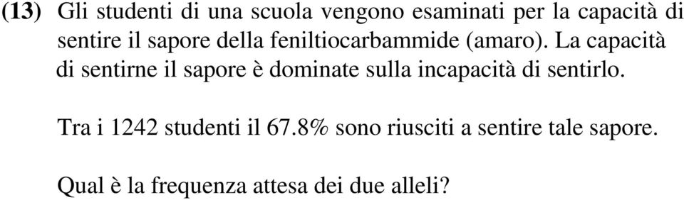 La capacità di sentirne il sapore è dominate sulla incapacità di sentirlo.