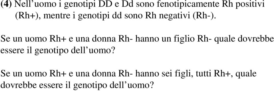 Se un uomo Rh+ e una donna Rh- hanno un figlio Rh- quale dovrebbe essere il