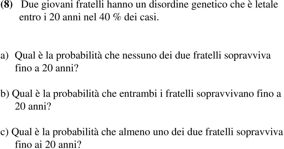 a) Qual è la probabilità che nessuno dei due fratelli sopravviva fino a 20 anni?