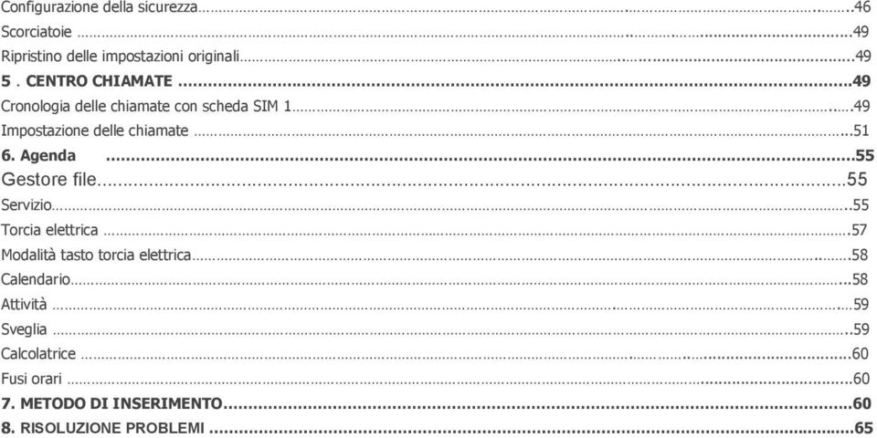 55 Gestore file...55 Servizio..55 Torcia elettrica.57 Modalità tasto torcia elettrica...58 Calendario.