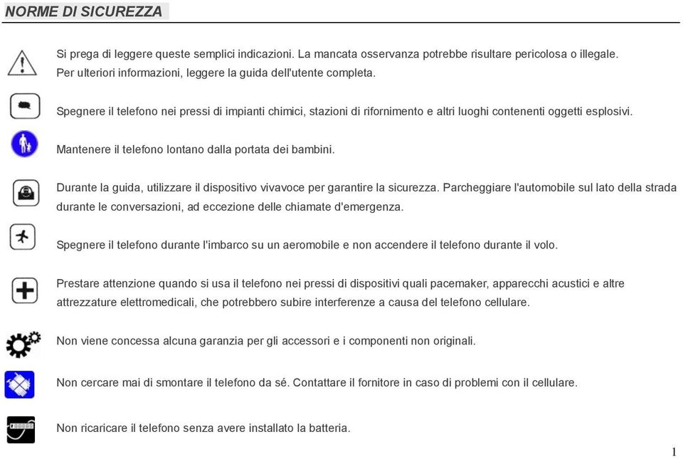 Durante la guida, utilizzare il dispositivo vivavoce per garantire la sicurezza. Parcheggiare l'automobile sul lato della strada durante le conversazioni, ad eccezione delle chiamate d'emergenza.