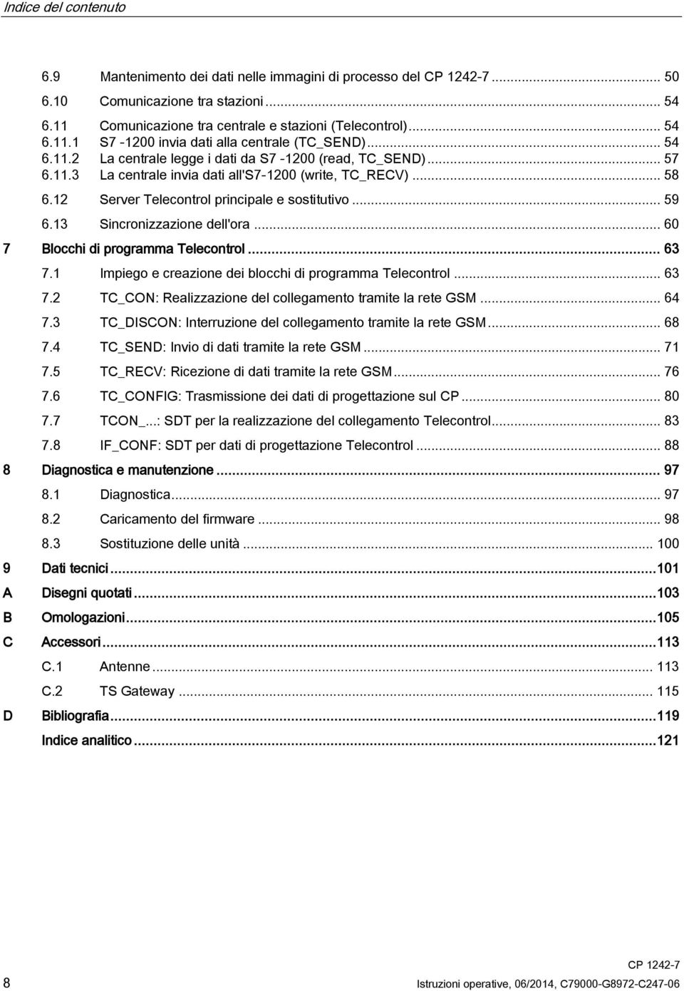 13 Sincronizzazione dell'ora... 60 7 Blocchi di programma Telecontrol... 63 7.1 Impiego e creazione dei blocchi di programma Telecontrol... 63 7.2 TC_CON: Realizzazione del collegamento tramite la rete GSM.