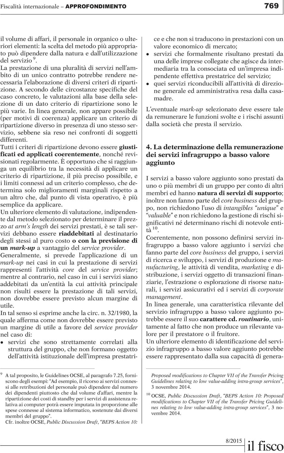 A secondo delle circostanze specifiche del caso concreto, le valutazioni alla base della selezione di un dato criterio di ripartizione sono le più varie.