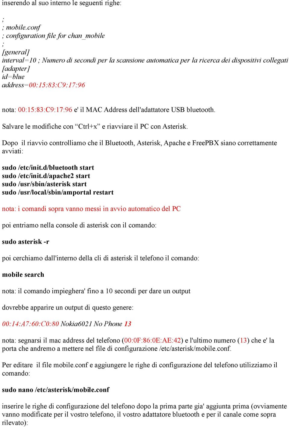 nota: 00:15:83:C9:17:96 e' il MAC Address dell'adattatore USB bluetooth. Salvare le modifiche con Ctrl+x e riavviare il PC con Asterisk.