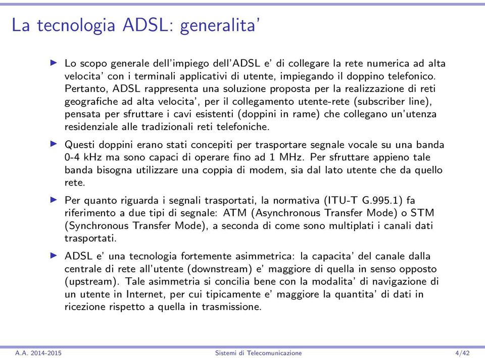 (doppini in rame) che collegano un utenza residenziale alle tradizionali reti telefoniche.