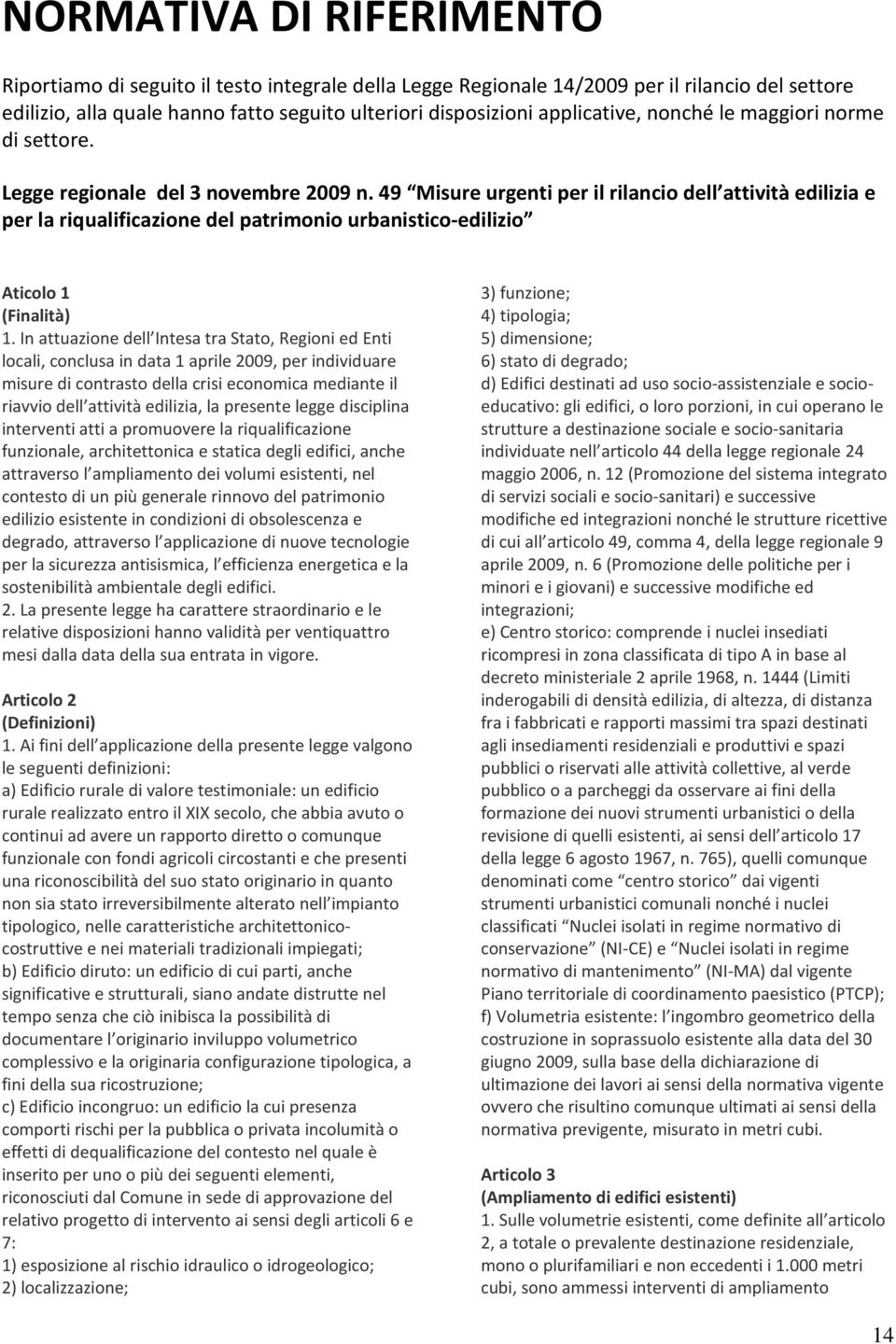 49 Misure urgenti per il rilancio dell attività edilizia e per la riqualificazione del patrimonio urbanistico-edilizio Aticolo 1 (Finalità) 1.