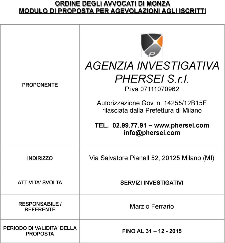 14255/12B15E rilasciata dalla Prefettura di Milano TEL. 02.99.77.91 www.phersei.com info@phersei.