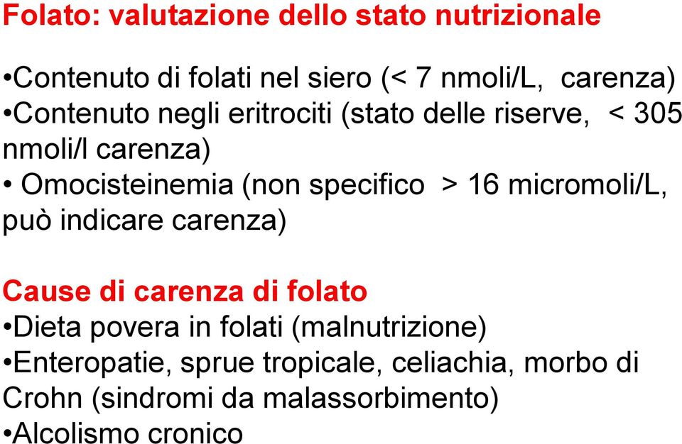 > 16 micromoli/l, può indicare carenza) Cause di carenza di folato Dieta povera in folati