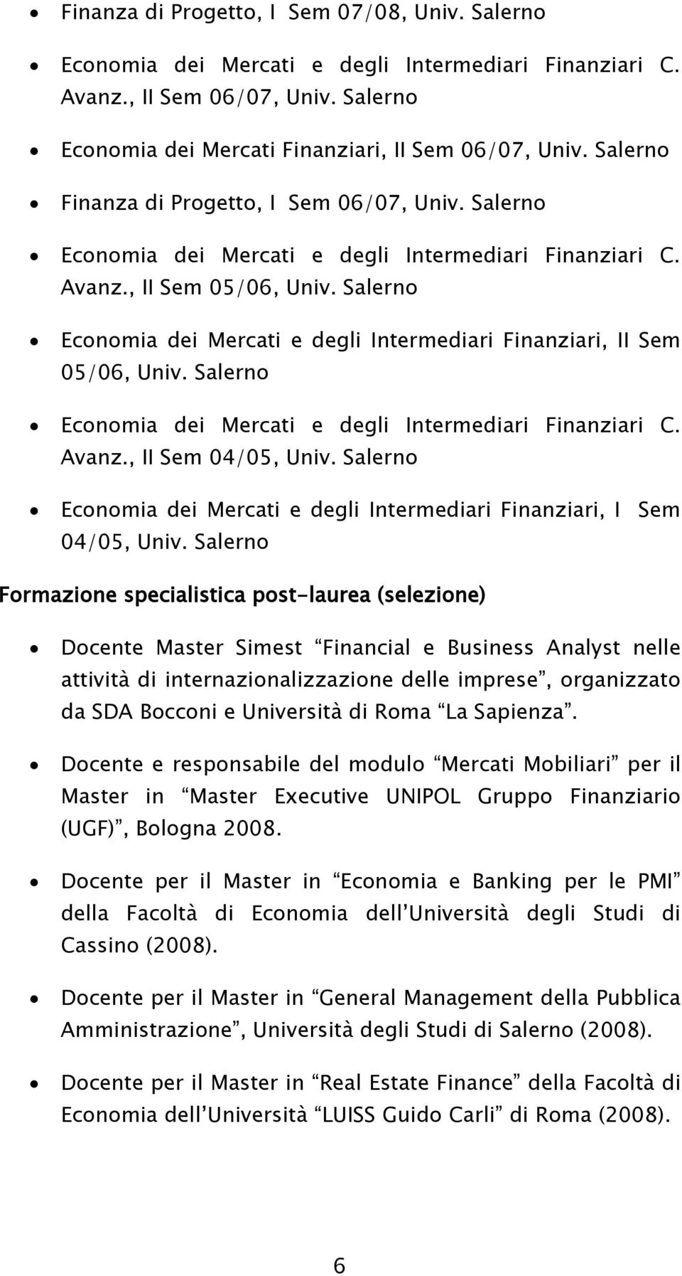 Salerno Economia dei Mercati e degli Intermediari Finanziari, II Sem 05/06, Univ. Salerno Economia dei Mercati e degli Intermediari Finanziari C. Avanz., II Sem 04/05, Univ.