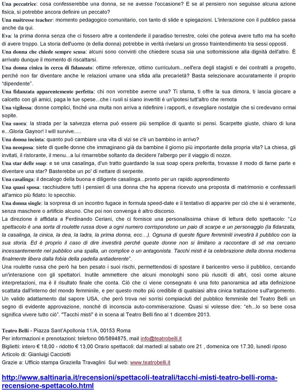 Eva: la prima donna senza che ci fossero altre a contenderle il paradiso terrestre, colei che poteva avere tutto ma ha scelto di avere troppo.