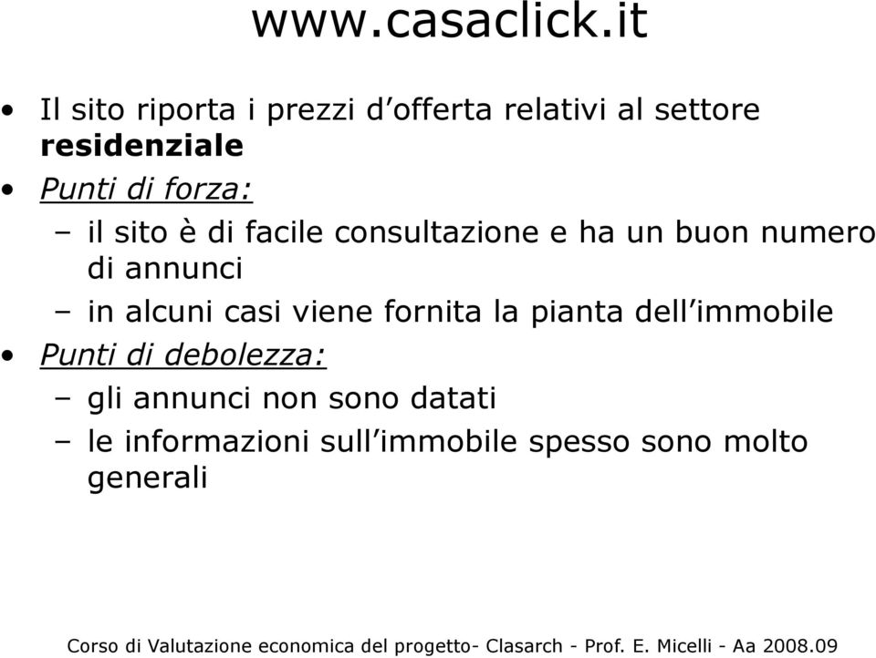 forza: il sito è di facile consultazione e ha un buon numero di annunci in alcuni