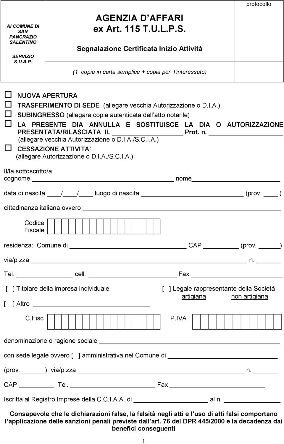 I.A./S.C.I.A.) CESSAZIONE ATTIVITA (allegare Autorizzazione o D.I.A./S.C.I.A.) Il/la sottoscritto/a cognome nome data di nascita / / luogo di nascita (prov.