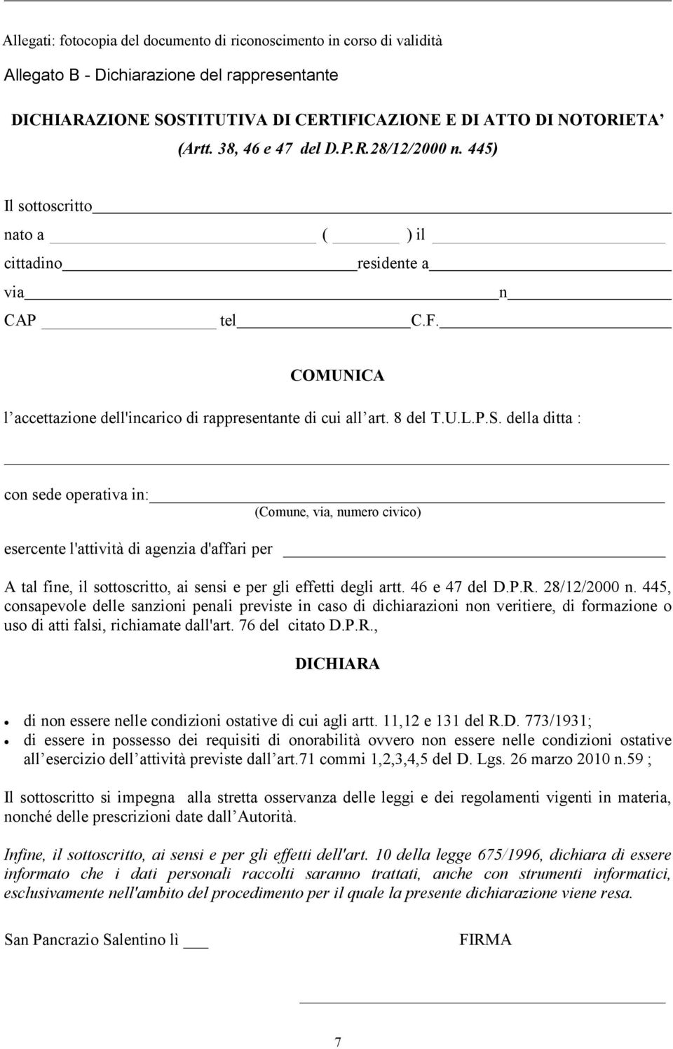 della ditta : con sede operativa in: (Comune, via, numero civico) esercente l'attività di agenzia d'affari per A tal fine, il sottoscritto, ai sensi e per gli effetti degli artt. 46 e 47 del D.P.R.