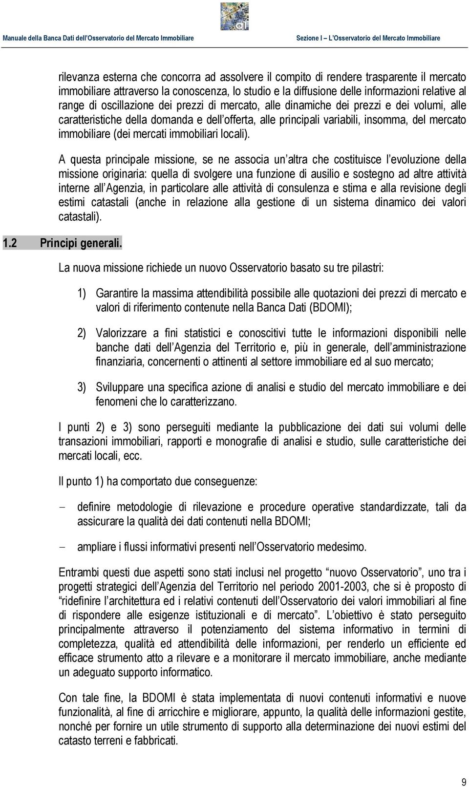 variabili, insomma, del mercato immobiliare (dei mercati immobiliari locali).