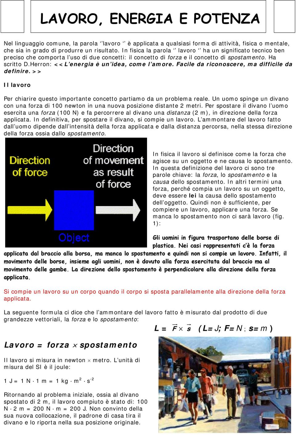 Herron: <<L energia è un idea, come l amore. Facile da riconoscere, ma difficile da definire. >> Il lavoro Per chiarire questo importante concetto partiamo da un problema reale.