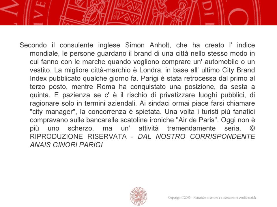 Parigi è stata retrocessa dal primo al terzo posto, mentre Roma ha conquistato una posizione, da sesta a quinta.