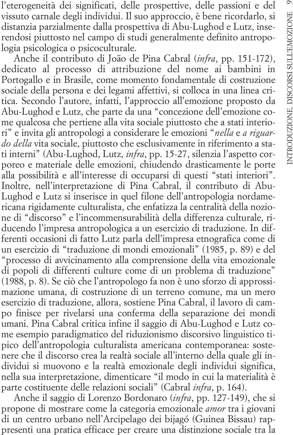 psicoculturale. Anche il contributo di João de Pina Cabral (infra, pp.