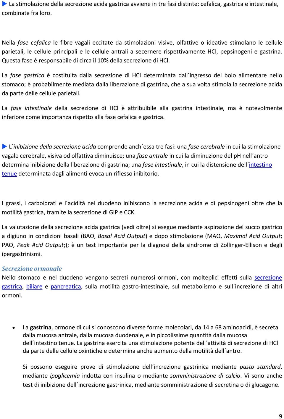 pepsinogeni e gastrina. Questa fase è responsabile di circa il 10% della secrezione di HCl.