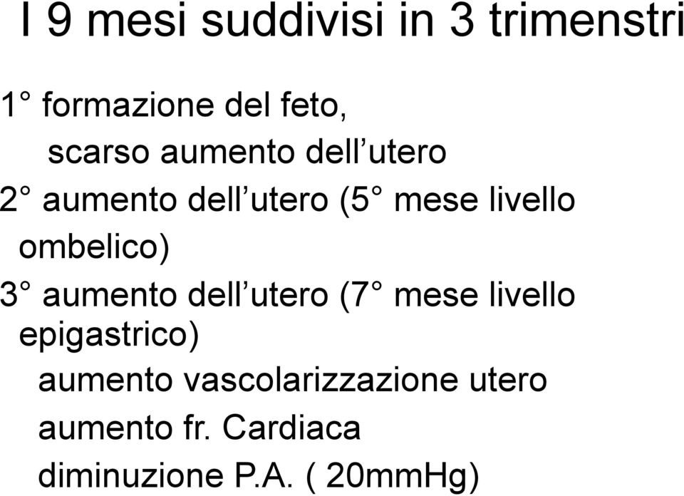 ombelico) 3 aumento dell utero (7 mese livello epigastrico)