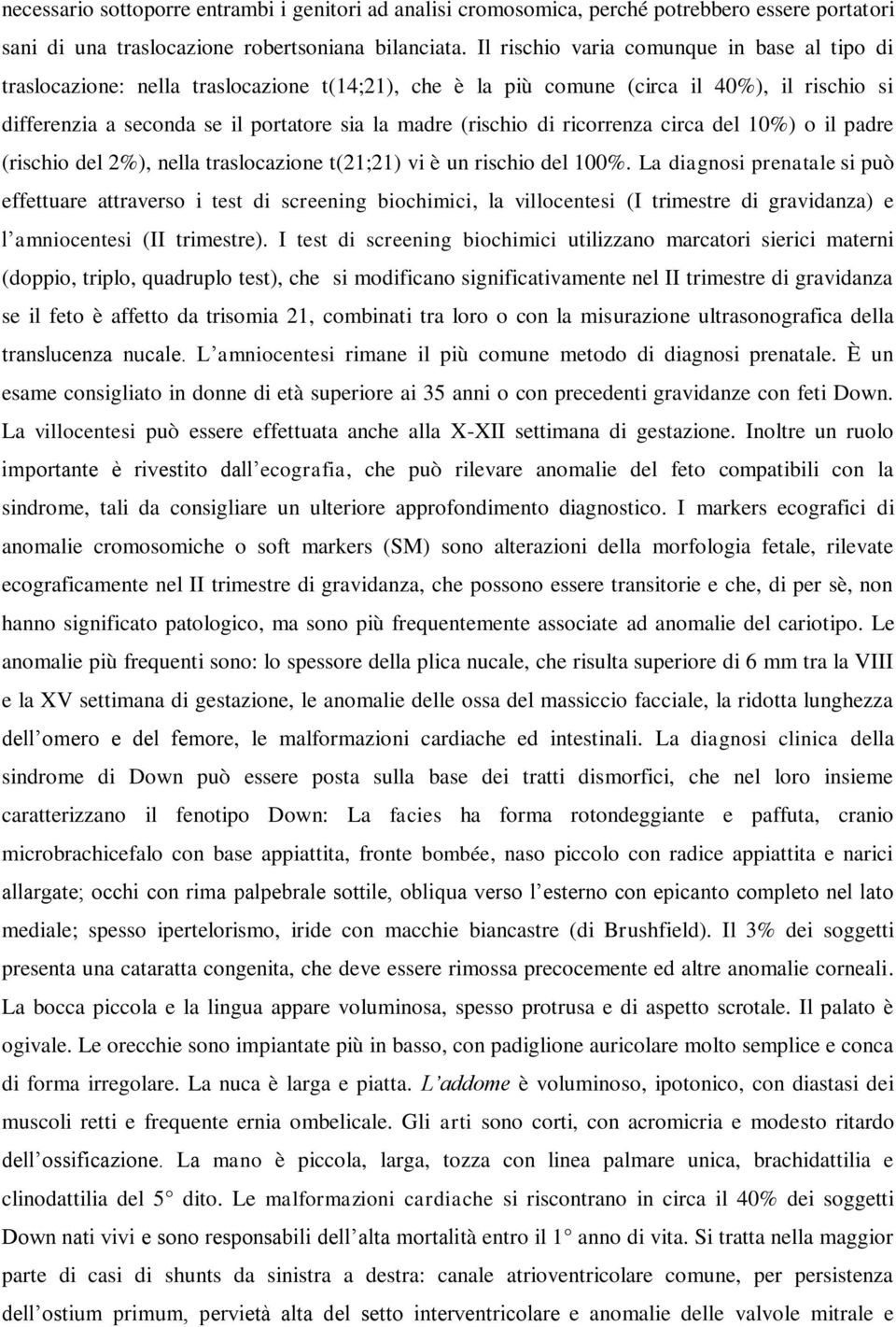 di ricorrenza circa del 10%) o il padre (rischio del 2%), nella traslocazione t(21;21) vi è un rischio del 100%.