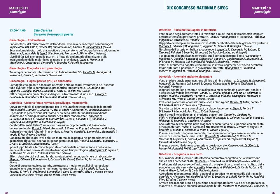 Maiorana A, Incandela D, Izzo T, Giambanco L, Mercurio A, Alio W, Alio L (Palermo) Livelli di Ca-125 sierico nelle pazienti affette da endometriosi in relazione alla localizzazione della malattia ed