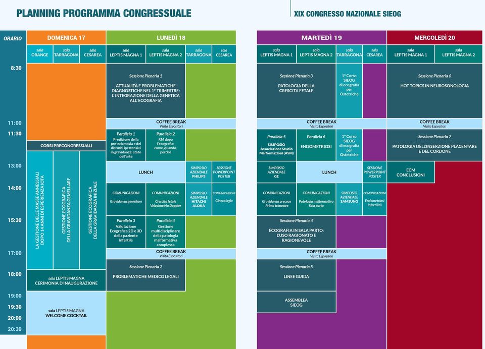 CRESCITA FETALE 1 Corso SIEOG di ecografia per Ostetriche Sessione Plenaria 6 HOT TOPICS IN NEUROSONOLOGIA 11:00 COFFEE BREAK Visita Espositori COFFEE BREAK Visita Espositori COFFEE BREAK Visita