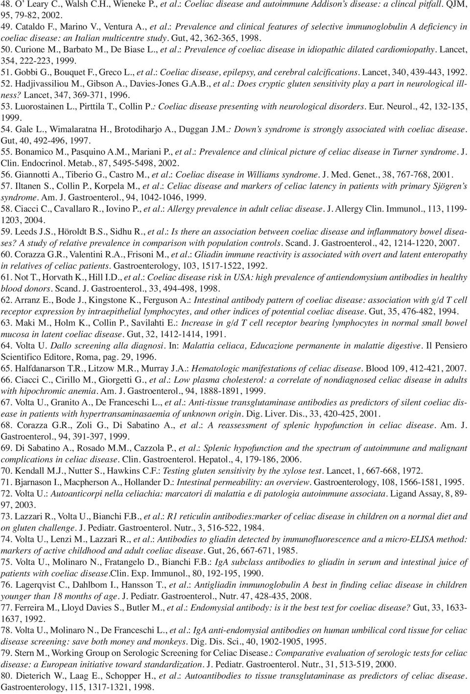 , Greco L., et al.: Coeliac disease, epilepsy, and cerebral calcifications. Lancet, 340, 439-443, 1992. 52. Hadjivassiliou M., Gibson A., Davies-Jones G.A.B., et al.: Does cryptic gluten sensitivity play a part in neurological illness?