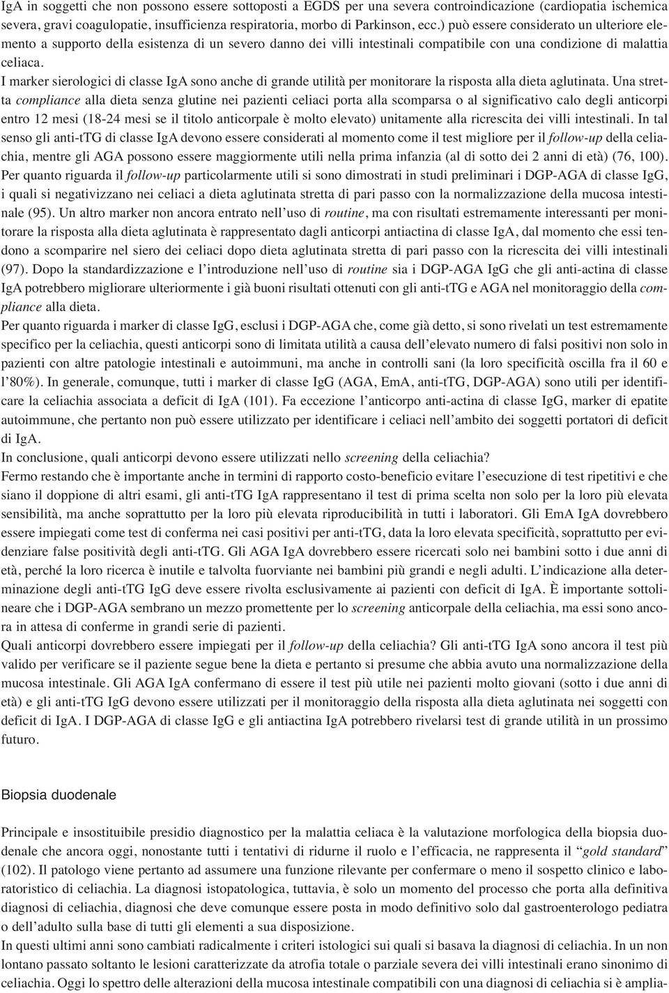 I marker sierologici di classe IgA sono anche di grande utilità per monitorare la risposta alla dieta aglutinata.