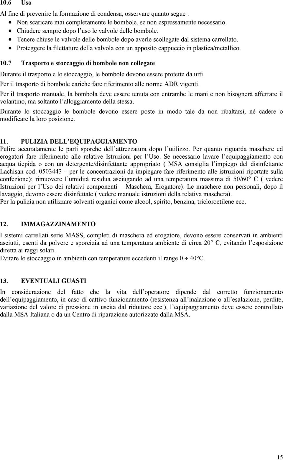 Proteggere la filettature della valvola con un apposito cappuccio in plastica/metallico. 10.