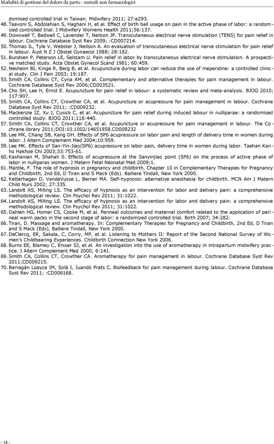 Transcutaneous electrical nerve stimulation (TENS) for pain relief in labour. Cochrane Database Syst Rev 2009; :CD007214. 50. Thomas IL, Tyle V, Webster J, Neilson A.