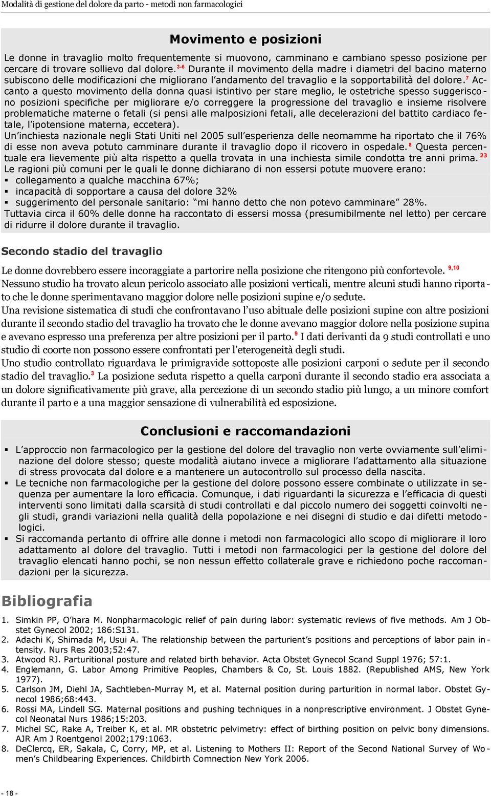 7 Accanto a questo movimento della donna quasi istintivo per stare meglio, le ostetriche spesso suggerisco - no posizioni specifiche per migliorare e/o correggere la progressione del travaglio e