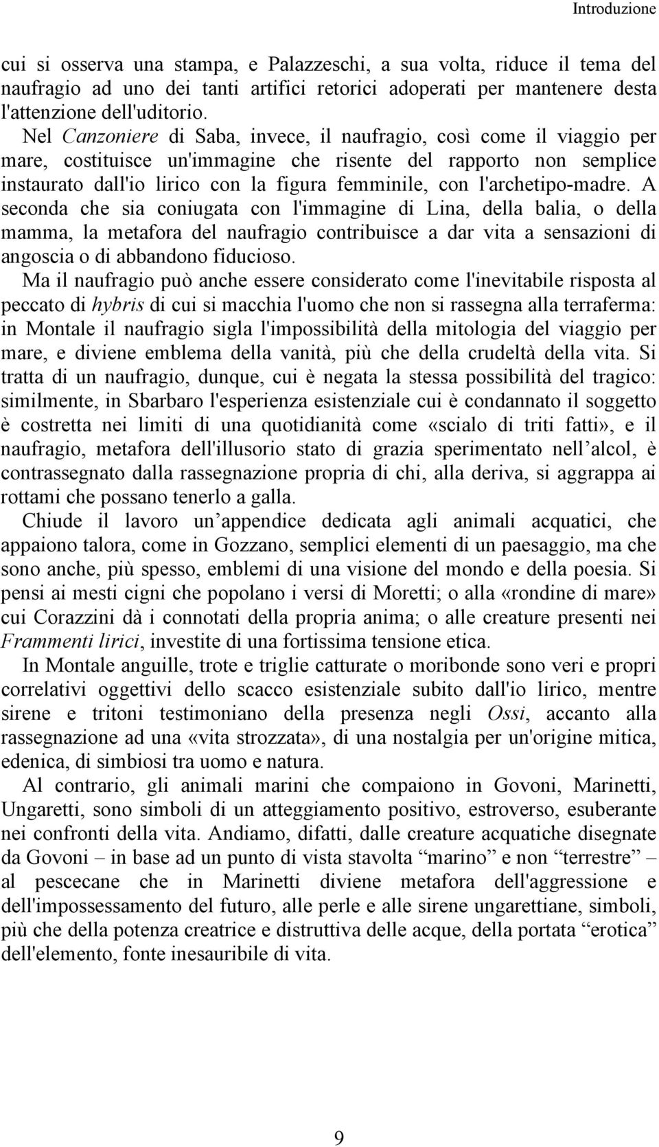 l'archetipo-madre. A seconda che sia coniugata con l'immagine di Lina, della balia, o della mamma, la metafora del naufragio contribuisce a dar vita a sensazioni di angoscia o di abbandono fiducioso.