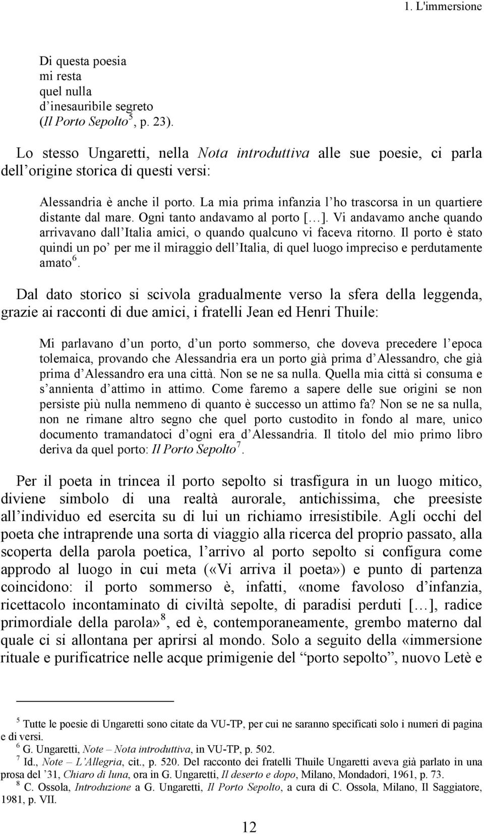 La mia prima infanzia l ho trascorsa in un quartiere distante dal mare. Ogni tanto andavamo al porto [ ]. Vi andavamo anche quando arrivavano dall Italia amici, o quando qualcuno vi faceva ritorno.